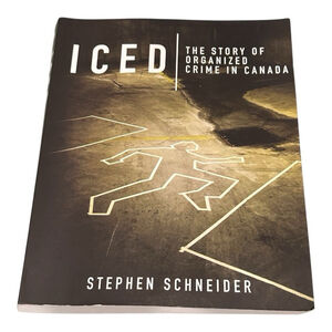 Iced 
The Story of Organized Crime in Canada Stephen Schneider Paperback
